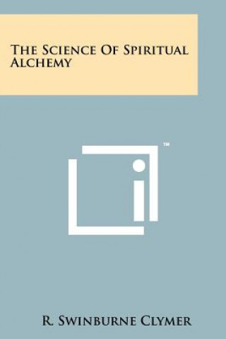 Книга The Science Of Spiritual Alchemy R Swinburne Clymer