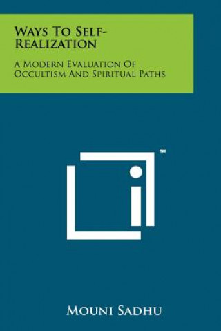 Könyv Ways To Self-Realization: A Modern Evaluation Of Occultism And Spiritual Paths Mouni Sadhu