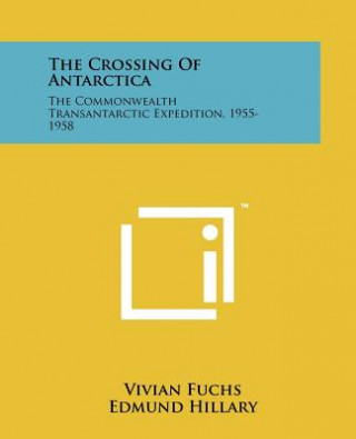 Kniha The Crossing Of Antarctica: The Commonwealth Transantarctic Expedition, 1955-1958 Vivian Fuchs