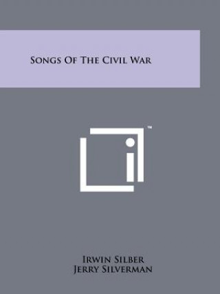 Könyv Songs Of The Civil War Irwin Silber