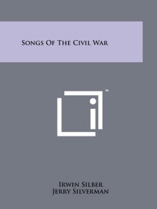 Carte Songs Of The Civil War Irwin Silber