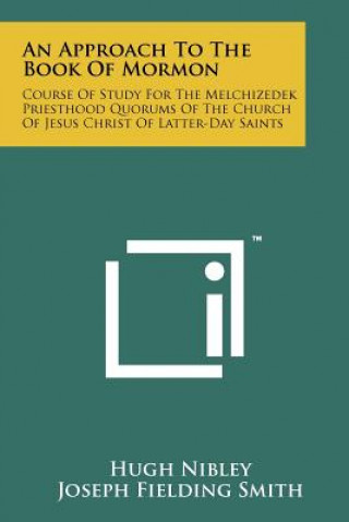 Kniha An Approach To The Book Of Mormon: Course Of Study For The Melchizedek Priesthood Quorums Of The Church Of Jesus Christ Of Latter-Day Saints Hugh Nibley