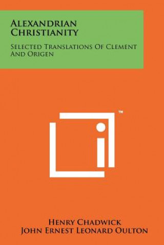 Könyv Alexandrian Christianity: Selected Translations Of Clement And Origen Henry Chadwick