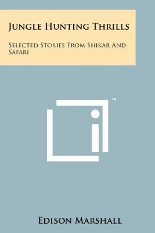 Книга Jungle Hunting Thrills: Selected Stories From Shikar And Safari Edison Marshall