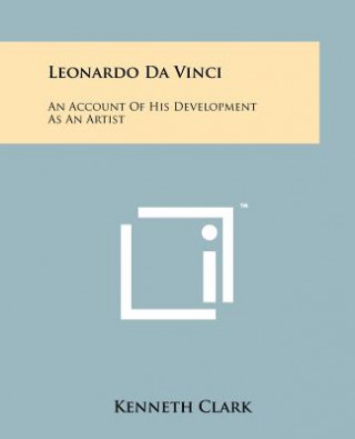 Kniha Leonardo Da Vinci: An Account Of His Development As An Artist Kenneth Clark
