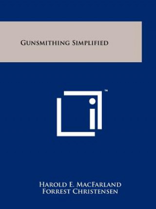 Könyv Gunsmithing Simplified Harold E Macfarland