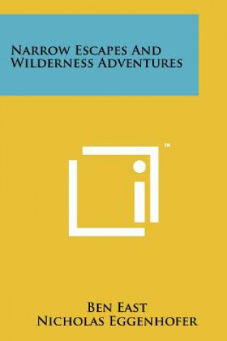 Boek Narrow Escapes And Wilderness Adventures Ben East