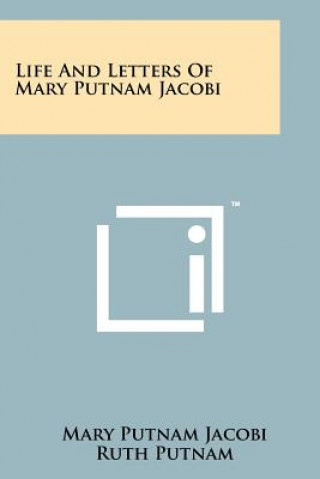 Carte Life And Letters Of Mary Putnam Jacobi Mary Putnam Jacobi