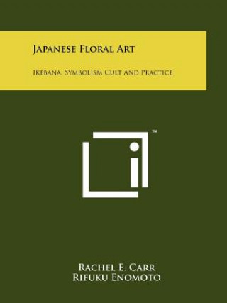 Book Japanese Floral Art: Ikebana, Symbolism Cult And Practice Rachel E Carr