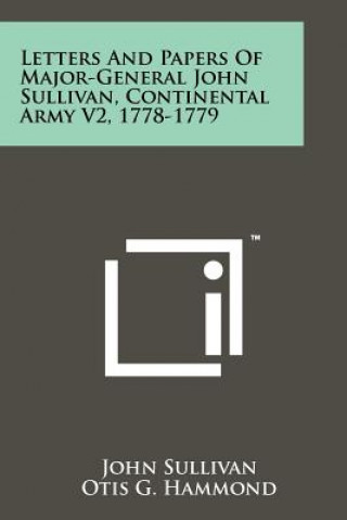 Kniha Letters And Papers Of Major-General John Sullivan, Continental Army V2, 1778-1779 John Sullivan