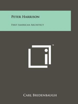 Knjiga Peter Harrison: First American Architect Carl Bridenbaugh