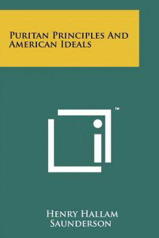 Könyv Puritan Principles And American Ideals Henry Hallam Saunderson