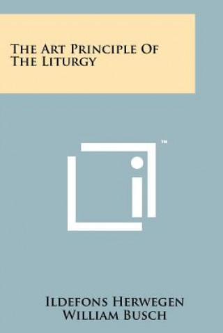 Könyv The Art Principle Of The Liturgy Ildefons Herwegen