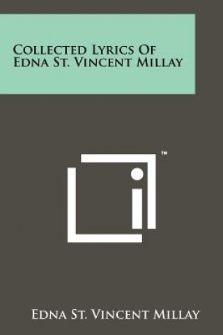 Книга Collected Lyrics Of Edna St. Vincent Millay Edna St Vincent Millay