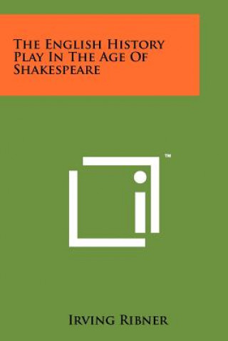 Książka The English History Play In The Age Of Shakespeare Irving Ribner