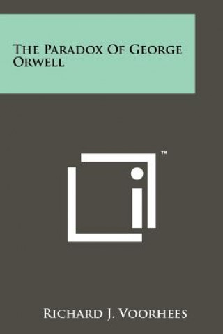 Kniha The Paradox Of George Orwell Richard J Voorhees