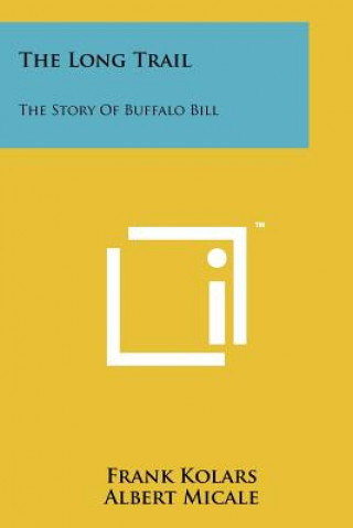 Livre The Long Trail: The Story of Buffalo Bill Frank Kolars