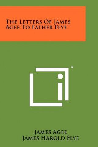 Книга The Letters Of James Agee To Father Flye James Agee