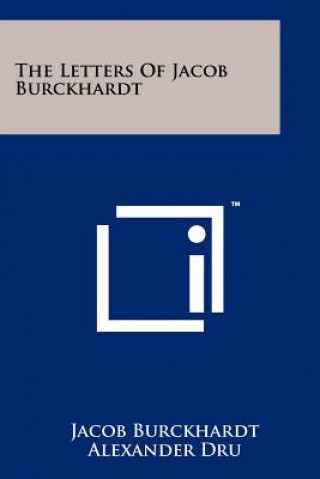 Knjiga The Letters Of Jacob Burckhardt Jacob Burckhardt