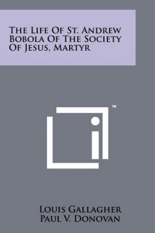 Książka The Life Of St. Andrew Bobola Of The Society Of Jesus, Martyr Louis Gallagher