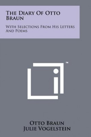 Könyv The Diary Of Otto Braun: With Selections From His Letters And Poems Otto Braun