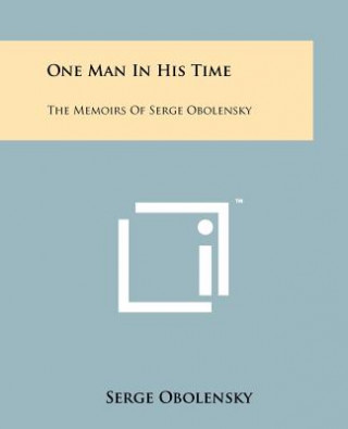 Livre One Man In His Time: The Memoirs Of Serge Obolensky Serge Obolensky