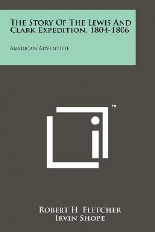 Książka The Story Of The Lewis And Clark Expedition, 1804-1806: American Adventure Robert H Fletcher