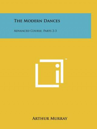 Kniha The Modern Dances: Advanced Course, Parts 2-3 Arthur Murray