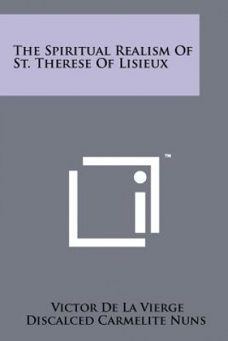 Carte The Spiritual Realism Of St. Therese Of Lisieux Victor De La Vierge