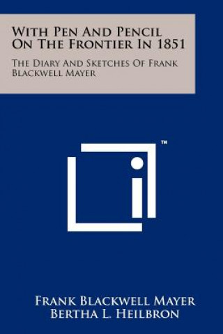 Kniha With Pen And Pencil On The Frontier In 1851: The Diary And Sketches Of Frank Blackwell Mayer Frank Blackwell Mayer