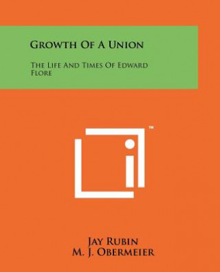 Kniha Growth Of A Union: The Life And Times Of Edward Flore Jay Rubin