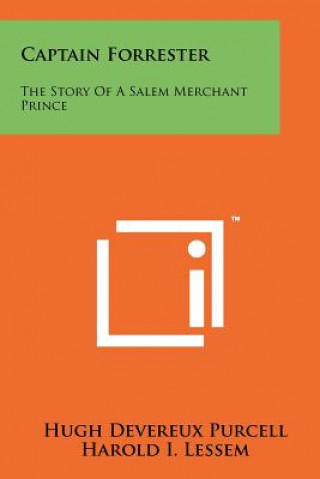 Kniha Captain Forrester: The Story Of A Salem Merchant Prince Hugh Devereux Purcell