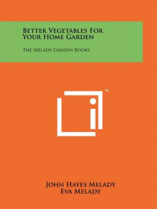 Carte Better Vegetables For Your Home Garden: The Melady Garden Books John Hayes Melady