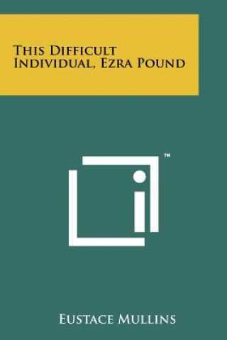 Könyv This Difficult Individual, Ezra Pound Eustace Mullins