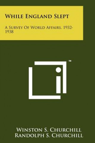 Książka While England Slept: A Survey Of World Affairs, 1932-1938 Randolph S Churchill