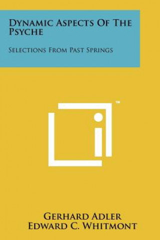 Kniha Dynamic Aspects Of The Psyche: Selections From Past Springs Gerhard Adler