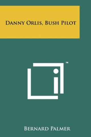 Book Danny Orlis, Bush Pilot Bernard Palmer