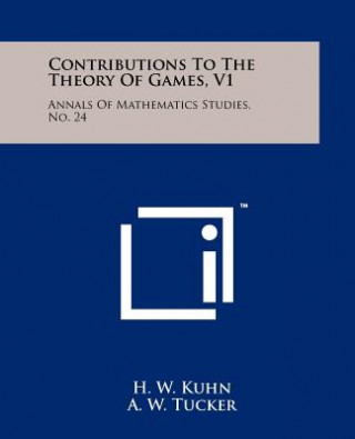 Knjiga Contributions To The Theory Of Games, V1: Annals Of Mathematics Studies, No. 24 H W Kuhn