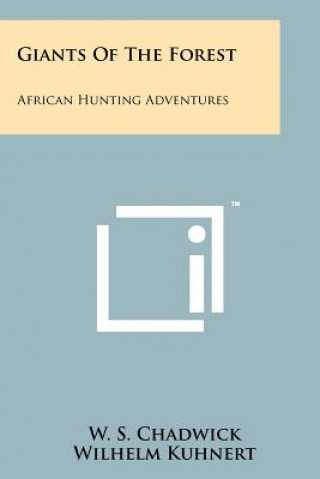 Knjiga Giants Of The Forest: African Hunting Adventures W S Chadwick