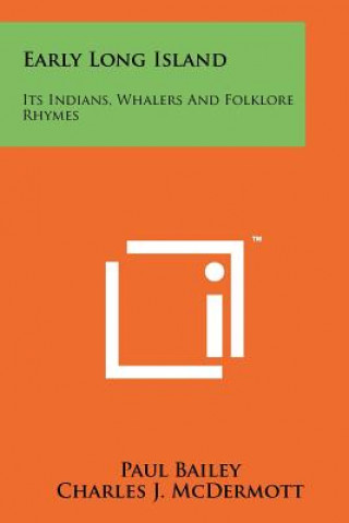 Kniha Early Long Island: Its Indians, Whalers And Folklore Rhymes Paul Bailey