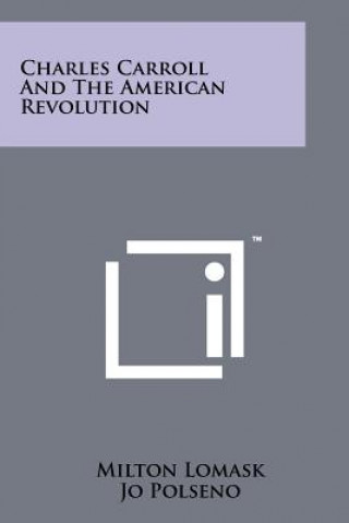 Carte Charles Carroll And The American Revolution Milton Lomask