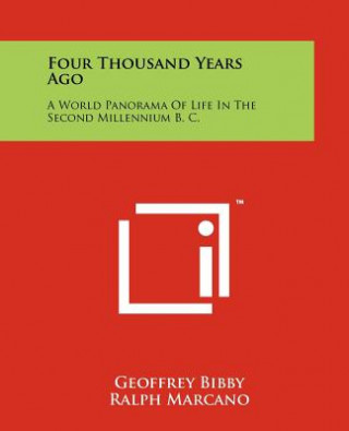 Książka Four Thousand Years Ago: A World Panorama Of Life In The Second Millennium B. C. Geoffrey Bibby