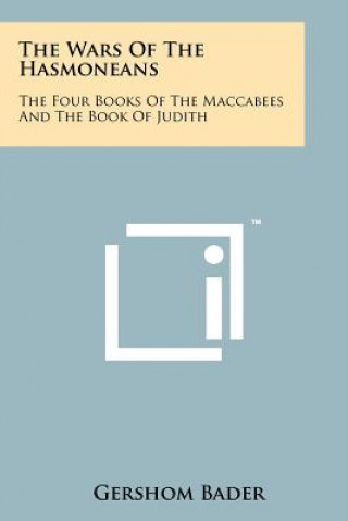 Buch The Wars Of The Hasmoneans: The Four Books Of The Maccabees And The Book Of Judith Gershom Bader