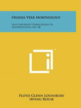 Libro Oneida Verb Morphology: Yale University Publications In Anthropology, No. 48 Floyd Glenn Lounsbury