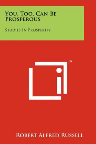 Carte You, Too, Can Be Prosperous: Studies In Prosperity Robert Alfred Russell