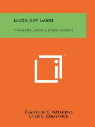 Kniha Laugh, Boy Laugh: A Book Of Humorous Stories For Boys Franklin K Mathiews