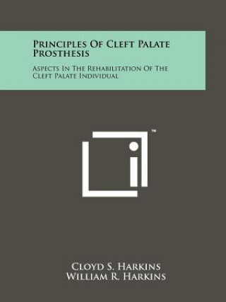 Carte Principles Of Cleft Palate Prosthesis: Aspects In The Rehabilitation Of The Cleft Palate Individual Cloyd S Harkins