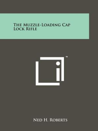 Book The Muzzle-Loading Cap Lock Rifle Ned H Roberts