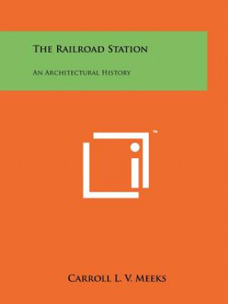 Książka The Railroad Station: An Architectural History Carroll L V Meeks