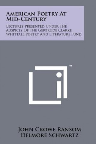 Carte American Poetry At Mid-Century: Lectures Presented Under The Auspices Of The Gertrude Clarke Whittall Poetry And Literature Fund Delmore Schwartz